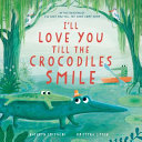 Image for "I&#039;ll Love You Till the Crocodiles Smile"