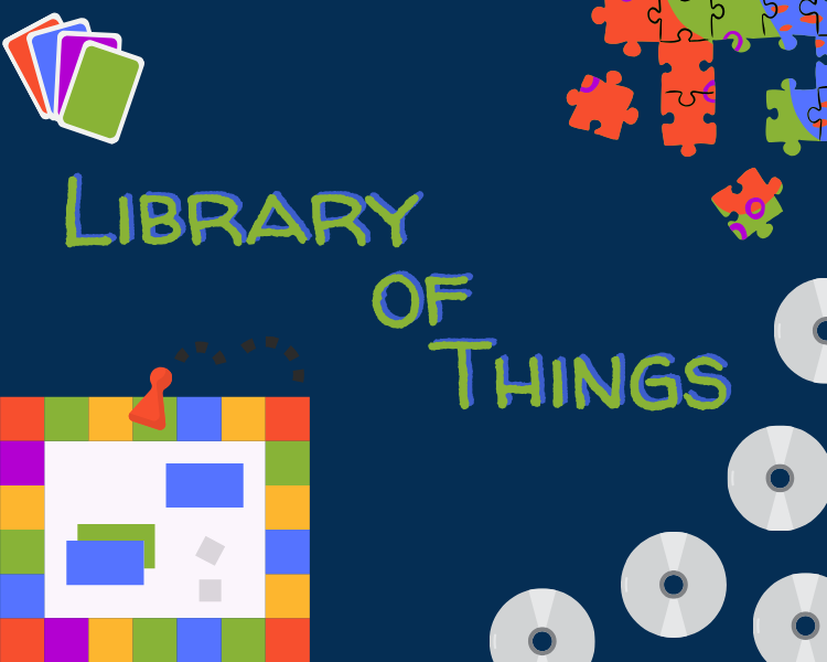 image of puzzle pieces, board games, and dvd discs along with the text, "Library of Things"