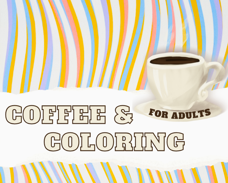 image of a colorful background with a steaming coffee cup with the text, "Coffee and Coloring for Adults."