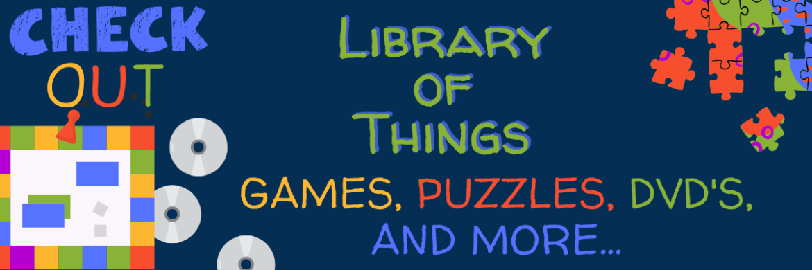 Library of Things: Check out games, puzzles, DVDs, and more with illustrations of puzzle pieces, board game, and discs