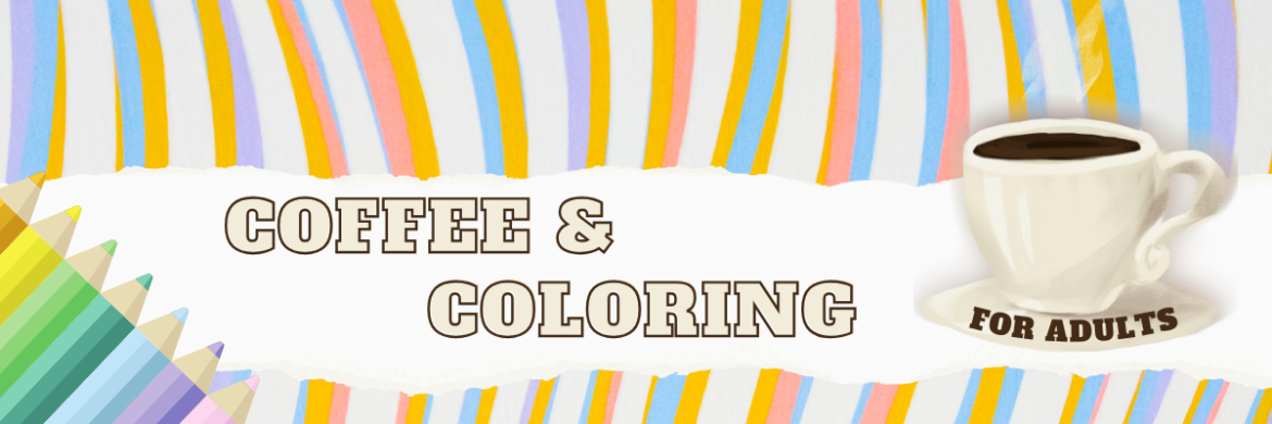 image with a colorful background and steaming cup of coffee with the text, "Coffee and Coloring for Adults."